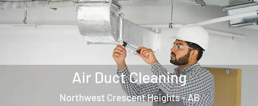  Air Duct Cleaning Northwest Crescent Heights - AB