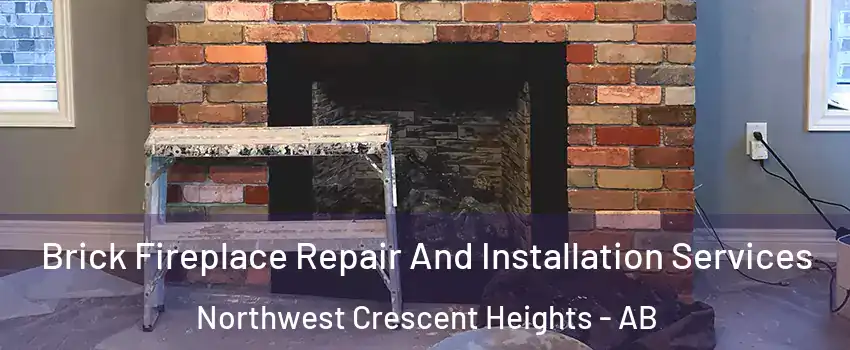  Brick Fireplace Repair And Installation Services Northwest Crescent Heights - AB