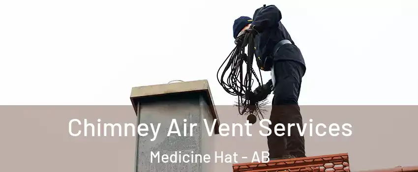  Chimney Air Vent Services Medicine Hat - AB