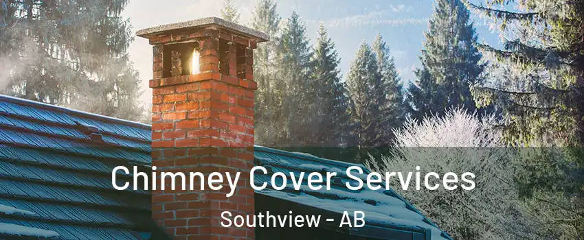  Chimney Cover Services Southview - AB