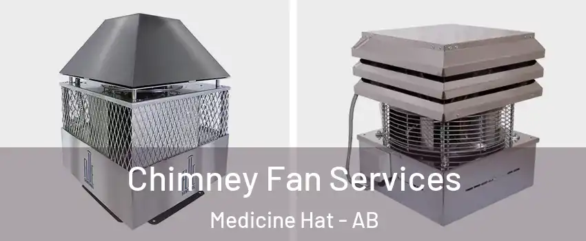  Chimney Fan Services Medicine Hat - AB