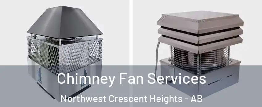  Chimney Fan Services Northwest Crescent Heights - AB