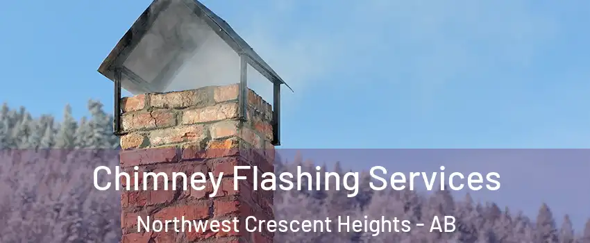  Chimney Flashing Services Northwest Crescent Heights - AB
