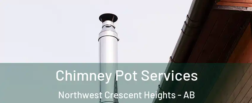  Chimney Pot Services Northwest Crescent Heights - AB