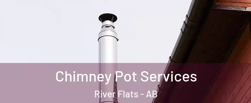  Chimney Pot Services River Flats - AB
