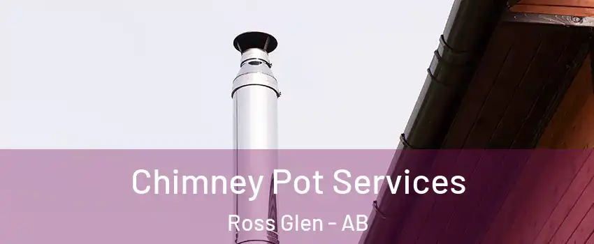  Chimney Pot Services Ross Glen - AB