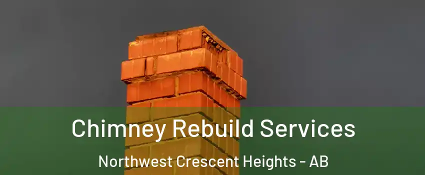  Chimney Rebuild Services Northwest Crescent Heights - AB