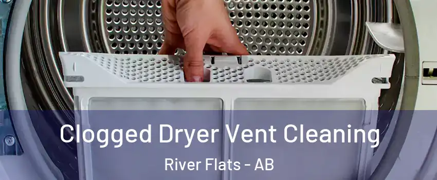  Clogged Dryer Vent Cleaning River Flats - AB