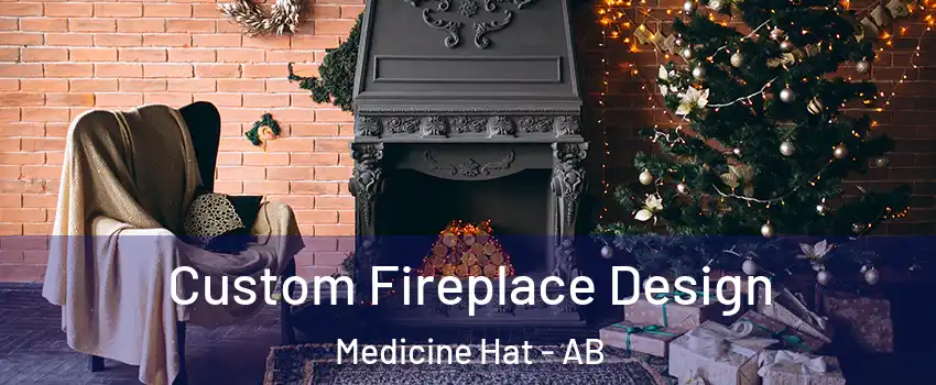  Custom Fireplace Design Medicine Hat - AB