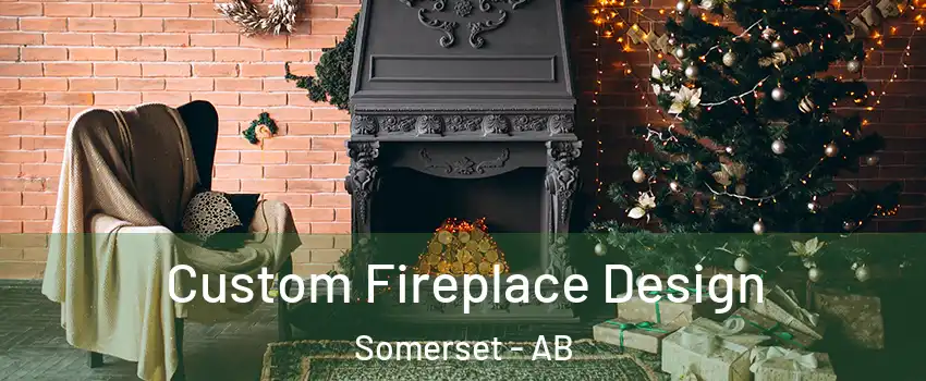  Custom Fireplace Design Somerset - AB