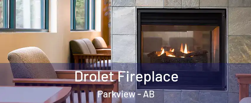  Drolet Fireplace Parkview - AB