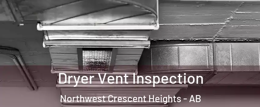  Dryer Vent Inspection Northwest Crescent Heights - AB