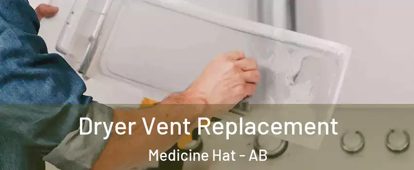  Dryer Vent Replacement Medicine Hat - AB