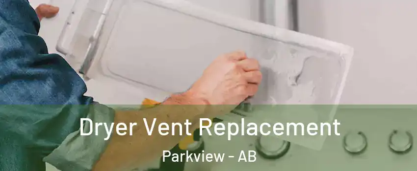  Dryer Vent Replacement Parkview - AB
