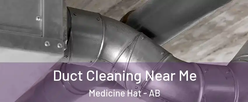 Duct Cleaning Near Me Medicine Hat - AB