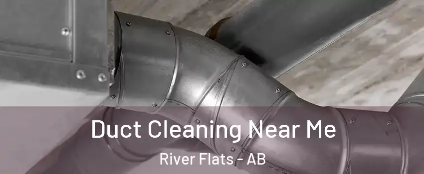  Duct Cleaning Near Me River Flats - AB