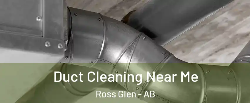  Duct Cleaning Near Me Ross Glen - AB