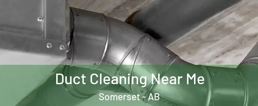  Duct Cleaning Near Me Somerset - AB