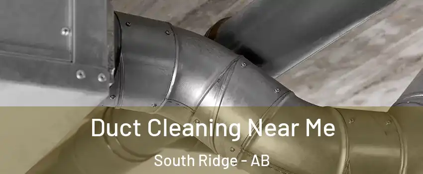  Duct Cleaning Near Me South Ridge - AB