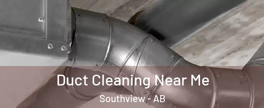  Duct Cleaning Near Me Southview - AB