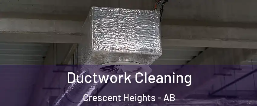  Ductwork Cleaning Crescent Heights - AB