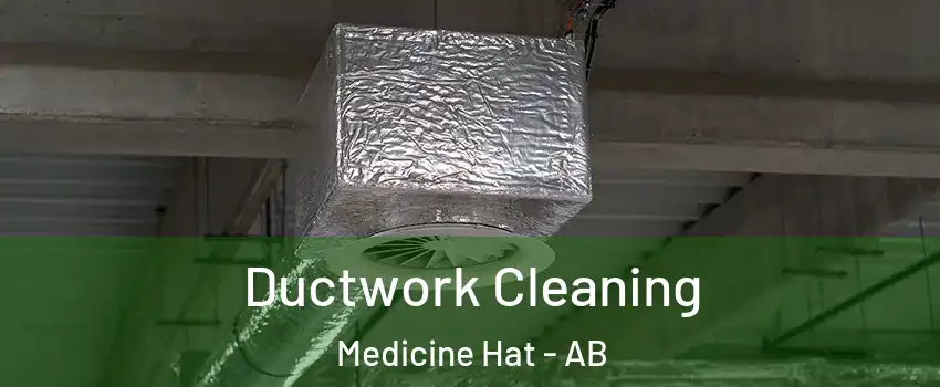  Ductwork Cleaning Medicine Hat - AB