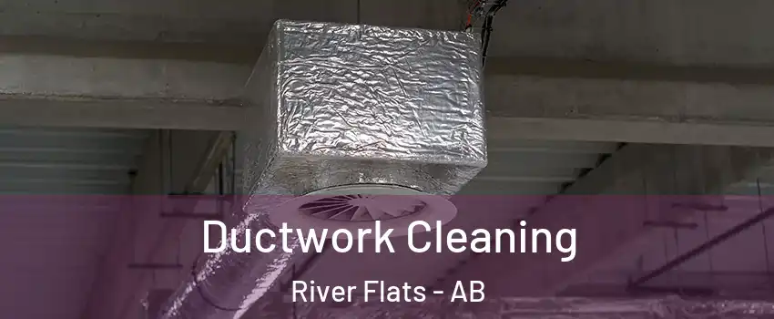  Ductwork Cleaning River Flats - AB