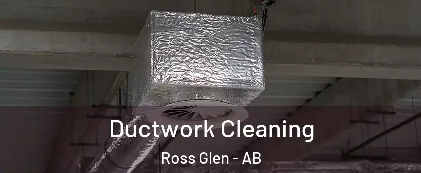 Ductwork Cleaning Ross Glen - AB