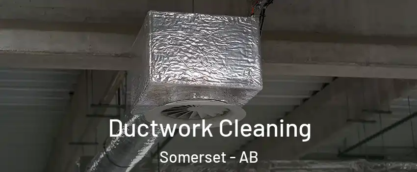  Ductwork Cleaning Somerset - AB