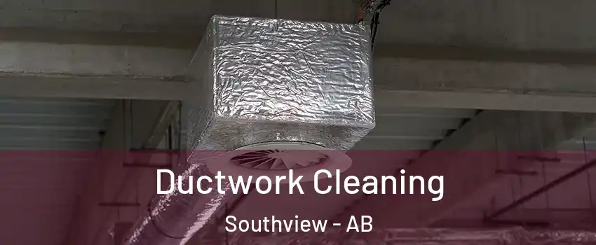  Ductwork Cleaning Southview - AB