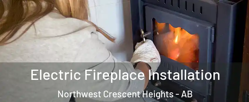  Electric Fireplace Installation Northwest Crescent Heights - AB