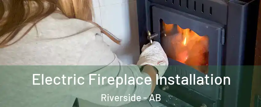 Electric Fireplace Installation Riverside - AB