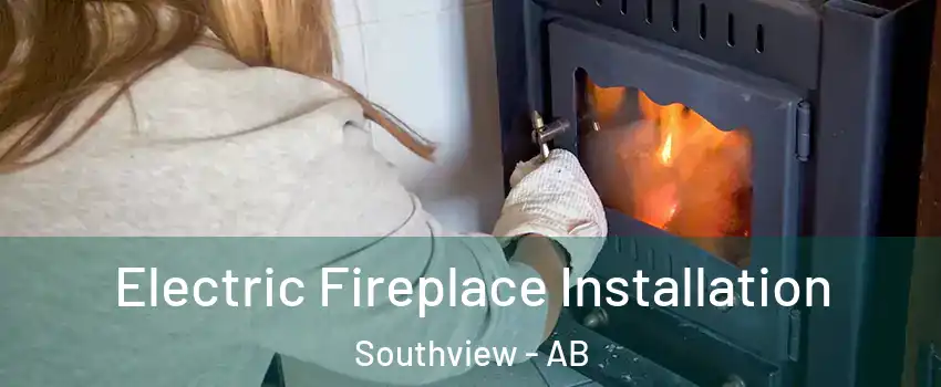  Electric Fireplace Installation Southview - AB