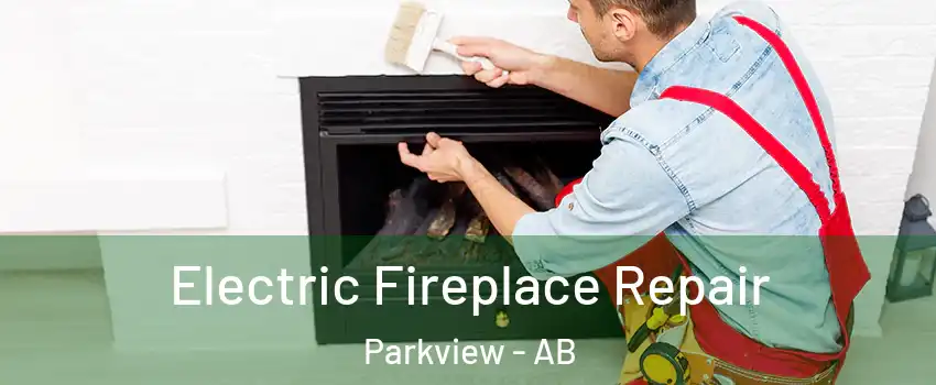  Electric Fireplace Repair Parkview - AB