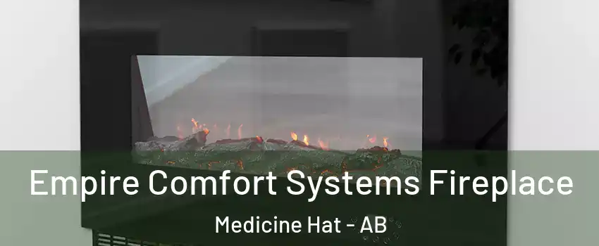  Empire Comfort Systems Fireplace Medicine Hat - AB