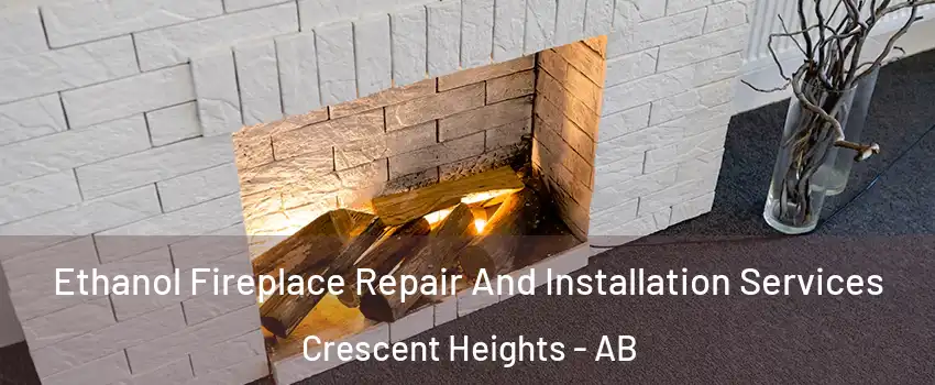  Ethanol Fireplace Repair And Installation Services Crescent Heights - AB