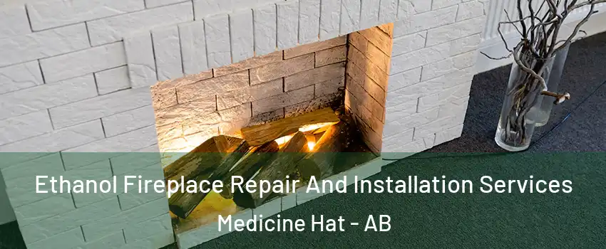  Ethanol Fireplace Repair And Installation Services Medicine Hat - AB
