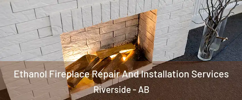  Ethanol Fireplace Repair And Installation Services Riverside - AB