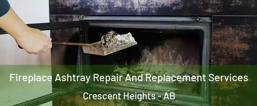  Fireplace Ashtray Repair And Replacement Services Crescent Heights - AB