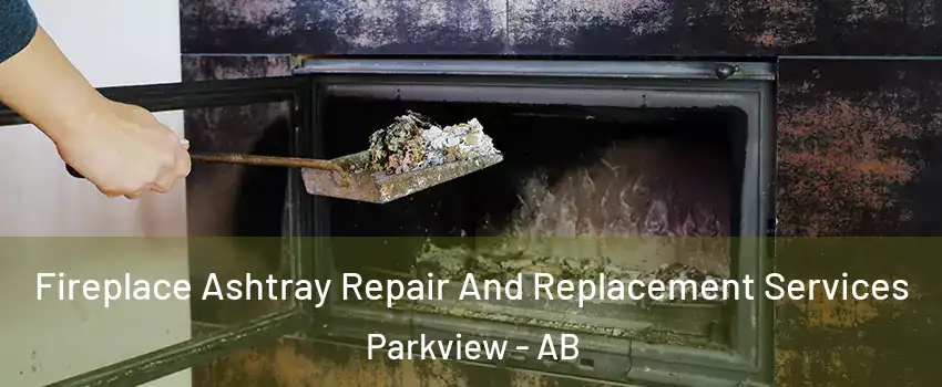  Fireplace Ashtray Repair And Replacement Services Parkview - AB