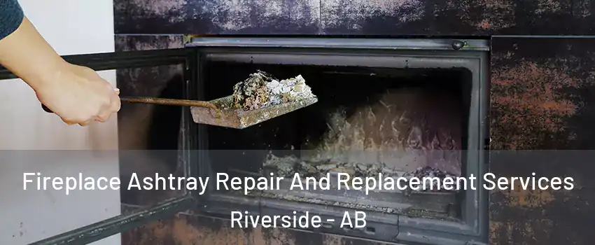  Fireplace Ashtray Repair And Replacement Services Riverside - AB