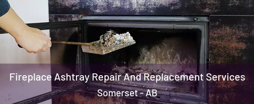  Fireplace Ashtray Repair And Replacement Services Somerset - AB