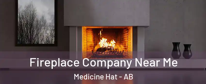  Fireplace Company Near Me Medicine Hat - AB