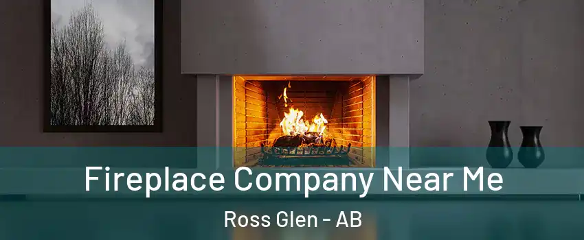 Fireplace Company Near Me Ross Glen - AB