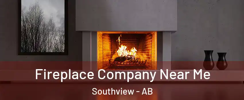  Fireplace Company Near Me Southview - AB
