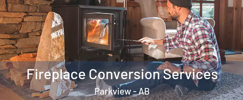  Fireplace Conversion Services Parkview - AB