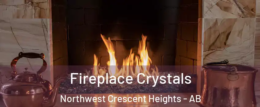  Fireplace Crystals Northwest Crescent Heights - AB