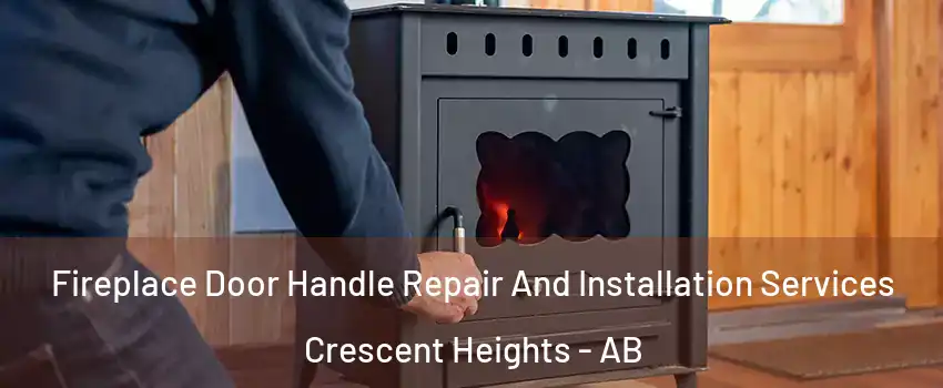  Fireplace Door Handle Repair And Installation Services Crescent Heights - AB