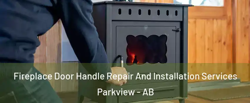  Fireplace Door Handle Repair And Installation Services Parkview - AB