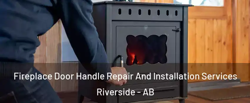  Fireplace Door Handle Repair And Installation Services Riverside - AB